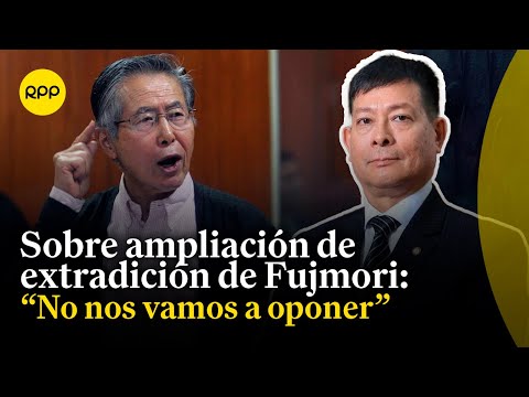 Ampliación de extradición de Fujimori será apoyada por el Gobierno: Ministro de Justicia