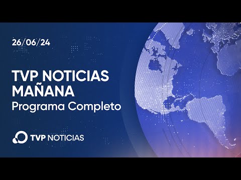 TVP Noticias Mañana - Noticiero 26/06/2024