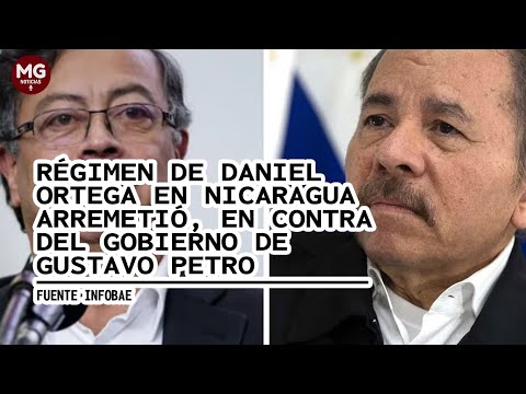 RÉGIMEN DE DANIEL ORTEGA EN NICARAGUA ARREMETE CONTRA GOBIERNO DE GUSTAVO PETRO