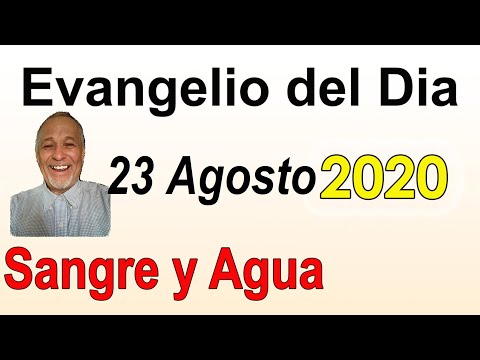 Evangelio Del Dia de Hoy - Domingo 23 Agosto 2020- Sangre y Agua