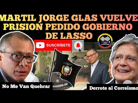 EL MARTIL JORGE GLAS VUELVE A PR1S1ON POR PEDIDO Y PRESI0N DE GOBIERNO DE LASSO RFE TV