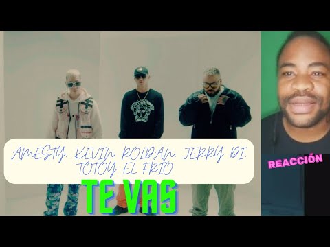 AMESTY, KEVIN ROLDAN, JERRY DI, TOTOY EL FRIO - TE VAS ( VÍDEO REACCIÓN)