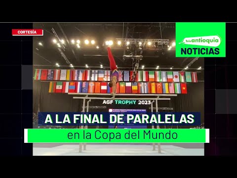 A la final de paralelas en la Copa del Mundo - Teleantioquia Noticias