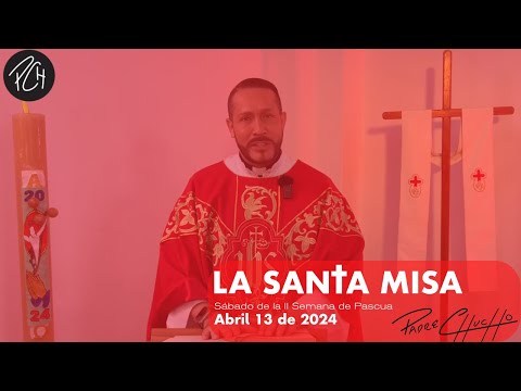 Padre Chucho - La Santa Misa (sábado 13 de abril)
