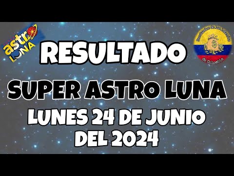 RESULTADO SUPER ASTRO LUNA DEL LUNES 24 DE JUNIO DEL 2024