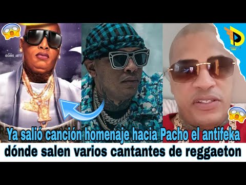 Ya salió canción homenaje hacia Pacho el antifeka dónde salen varios cantantes de reggaeton