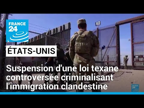 Nouvelle suspension d'une loi texane controversée criminalisant l'immigration clandestine