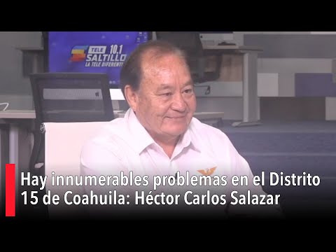 Hay innumerables problemas en el Distrito 15: Héctor Carlos Salazar, candidato a diputado