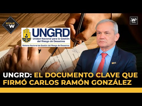 UNGRD:El documento clave que firmó Carlos Ramón González | Sigue La W | La W