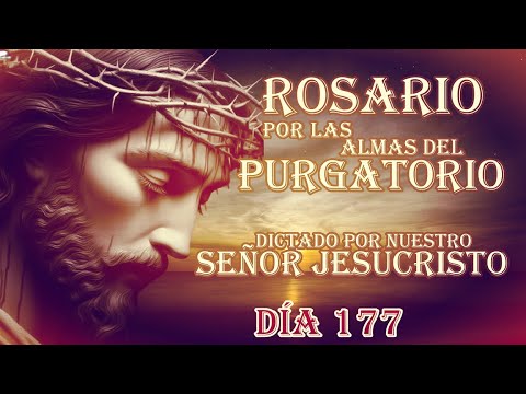 SANTO ROSARIO DICTADO POR NUESTRO SEÑOR JESUCRISTO DÍA 177