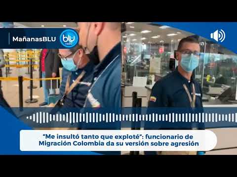 “Me insultó tanto que exploté”: funcionario de Migración Colombia da su versión sobre agresión