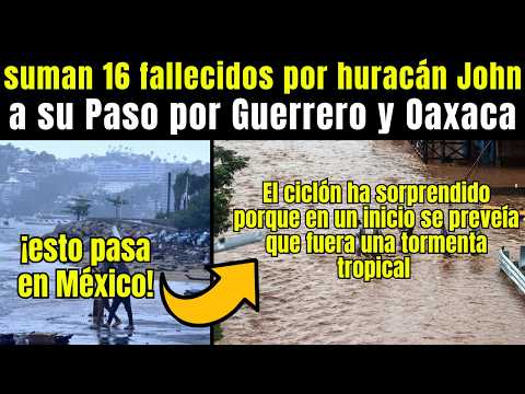 Suman 16 FALLECIDOS por Huracán John a su Paso por Guerrero y Oaxaca, ¡Acapulco bajo el agua!