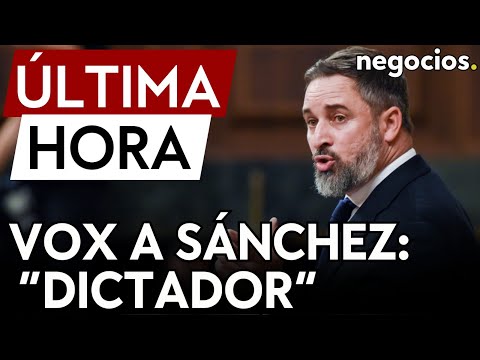 ÚLTIMA HORA | VOX acusa a Sánchez de dictador y de golpe de Estado: más tensión en el Congreso