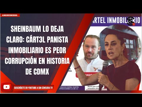 SHEINBAUM LO DEJA CLARO: CÁRT3L PANISTA INMOBILIARIO ES PEOR CORRUPCIÓN EN HISTORIA DE CDMX