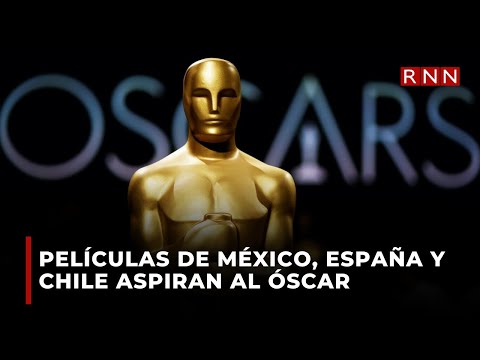 Películas de México, España y Chile aspiran a nominaciones al Óscar