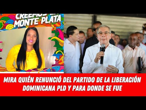 MIRA QUIÉN RENUNCIÓ DEL PARTIDO DE LA LIBERACIÓN DOMINICANA PLD Y PARA DONDE SE FUE