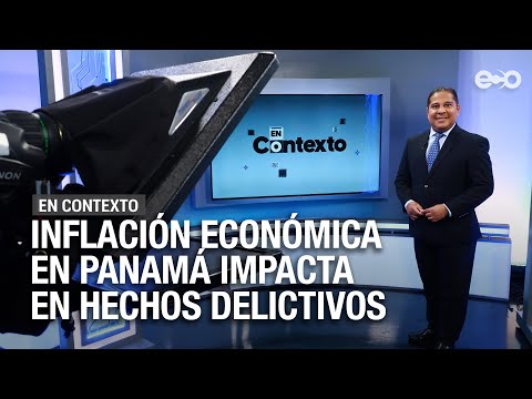 Inflación económica en Panamá impacta en hechos delictivos | En Contexto