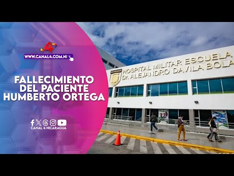 Hospital Militar informa sobre el fallecimiento del paciente Humberto Ortega Saavedra