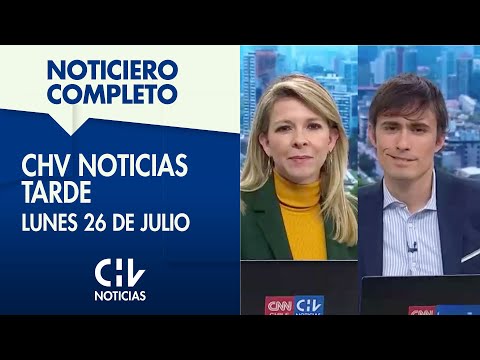 CHV Noticias Tarde | Lunes 26 de julio de 2021