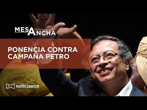 #LaMesaAncha | Ponencia contra la campaña Petro ¿Qué significa?