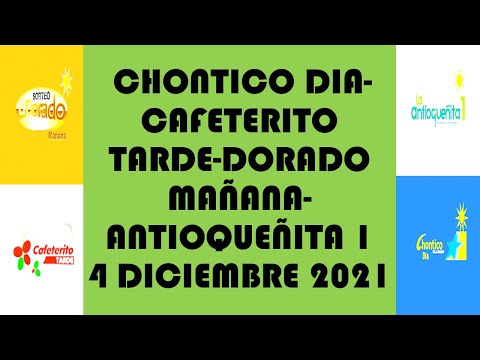 Resutados del CHONTICO DIA de sabado 4 Diciembre 2021 DORADO CAFETERITO ANTIOQUEÑITA LOTERIAS DE HOY