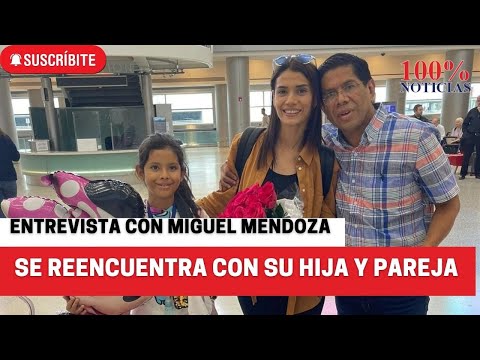 Entrevista: Miguel Mendoza se reencuentra con su esposa e hija en Estados Unidos