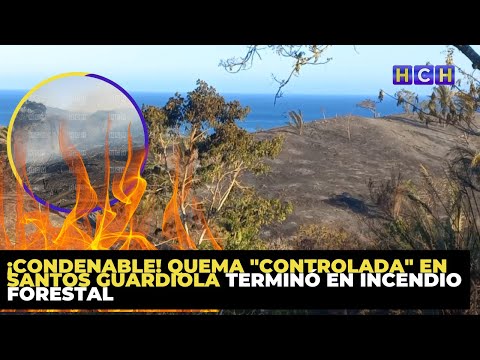 ¡Condenable! Quema controlada en Santos Guardiola terminó en incendio forestal