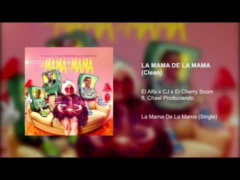 El Alfa, CJ, El Cherry Scom - La Mama De La Mama (Clean Version Radio Edit) feat. Chael Producien...