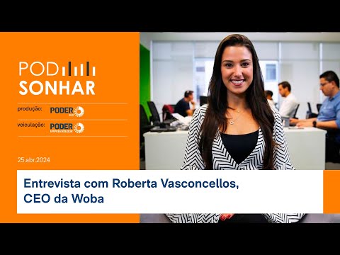 Ao vivo: PodSonhar entrevista Roberta Vasconcellos, CEO da Woba