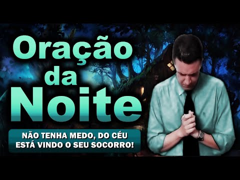 (()) ORAÇÃO DA NOITE DE HOJE NÃO TENHA MEDO, DO CÉU ESTÁ VINDO O SEU SOCORRO!