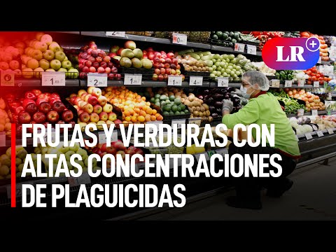 Supermercados peruanos venden frutas y verduras contaminadas con plaguicidas