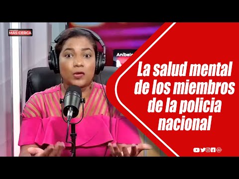 LA SALUD MENTAL DE LOS MIEMBROS DE LA POLICIA NACIONAL | ANIBELCA ROSARIO