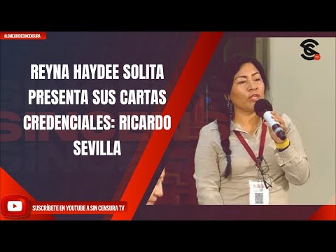 REYNA HAYDEE SOLITA PRESENTA SUS CARTAS CREDENCIALES: RICARDO SEVILLA