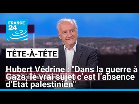 Hubert Védrine : La vraie clé est de relancer un processus de paix israélo-palestinien