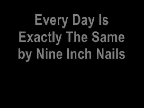 Nine Inch Nails - Every Day Is Exactly The Same Lyrics