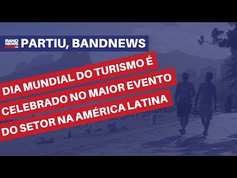 Dia Mundial do Turismo é celebrado no maior evento do setor na América Latina | Partiu, BandNews