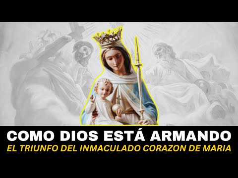 Cómo Dios está armando el triunfo del Inmaculado Corazón de María