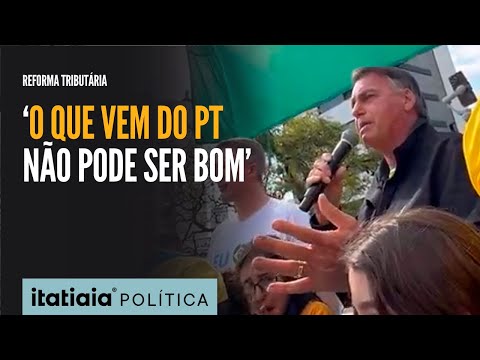 BOLSONARO CRITICA REFORMA TRIBUTÁRIA: 'O QUE VEM DO PT NÃO PODE SER BOM'