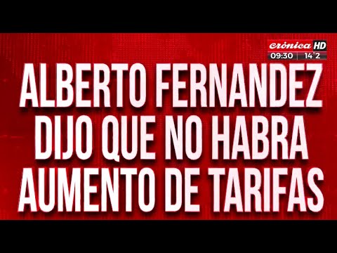 Alberto Fernández dijo que no habrá aumento de tarifas