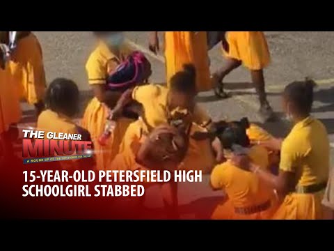THE GLEANER MINUTE: Schoolgirl stabbed | Tabby Shaw killed | Champs next week
