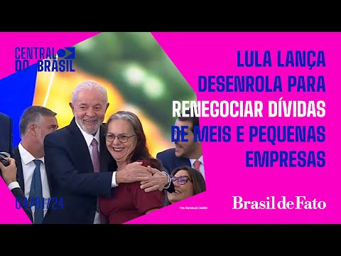 Lula lança Desenrola para renegociar dívidas de MEIs e pequenas empresas | Central do Brasil