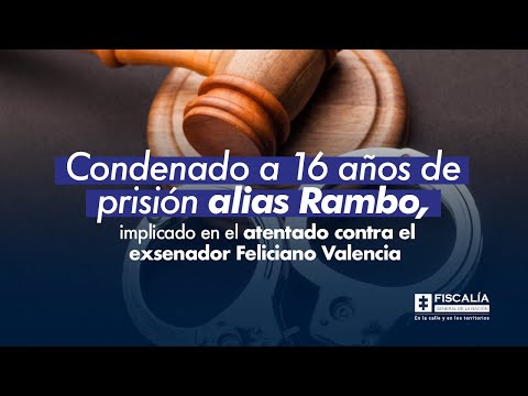 Condenado a 16 años de prisión alias Rambo, por el atentado contra el exsenador Feliciano Valencia