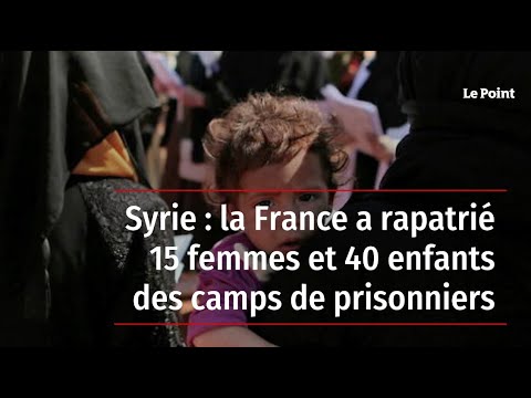 Syrie : la France a rapatrié 15 femmes et 40 enfants des camps de prisonniers