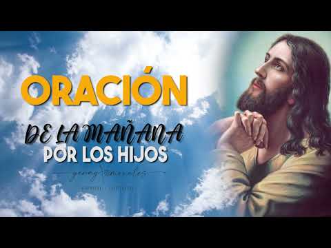 ORACIÓN DE LA MAÑANA POR LOS HIJOS 8 DE JULIO