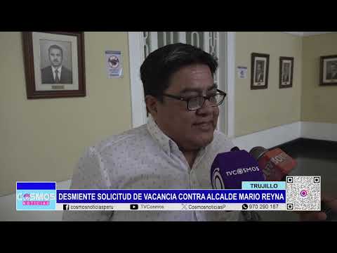 Trujillo: desmiente solicitud de vacancia contra alcalde Mario Reyna