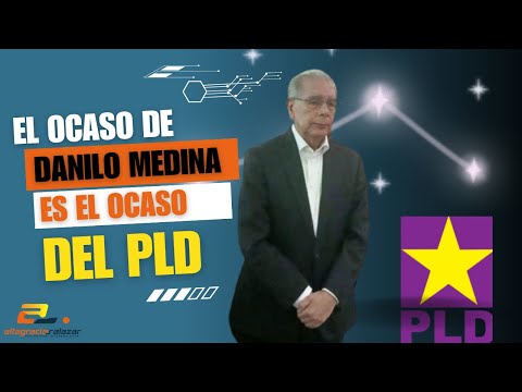 El ocaso de Danilo Medina es el ocaso del PLD