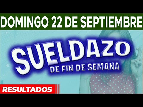 Resultado del sorteo Sueldazo del Domingo 22 de Septiembre del 2024.