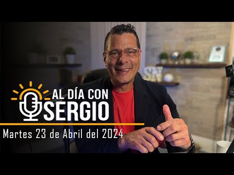 Noticias | Al Día con Sergio EN VIVO - Martes 23 de Abril del 2024