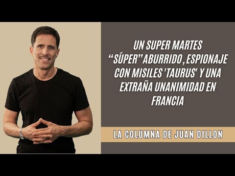 Juan Dillon: un super martes aburrido, espionaje con misiles y una extraña unanimidad en Francia