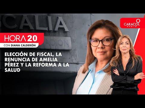 HORA 20 - Elección de fiscal, la renuncia de Amelia Pérez y la reforma a la salud | Caracol Radio